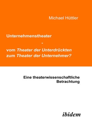 cover image of Unternehmenstheater--vom Theater der Unterdrückten zum Theater der Unternehmer?